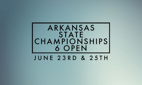 June 23th&25th ARKANSAS STATE CHAMPIONSHIPS 6 OPEN